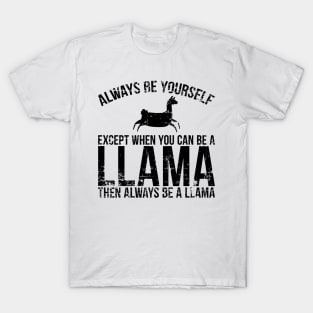 'Always Be Yourself Except When You Can Be a Llama' T-Shirt